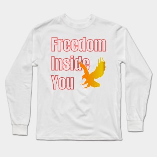 Freedom inside you-Independence Day Shirt Long Sleeve T-Shirt